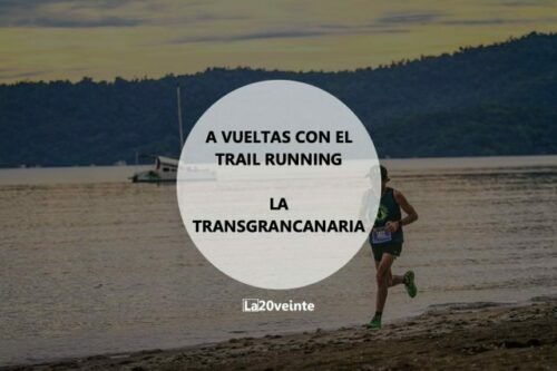 A vueltas con el trail running. La Transgrancanaria