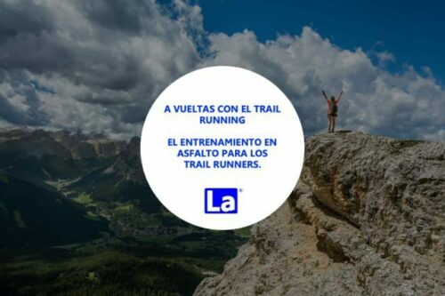 A vueltas con el trail running. El entrenamiento en asfalto para los trailrunners.